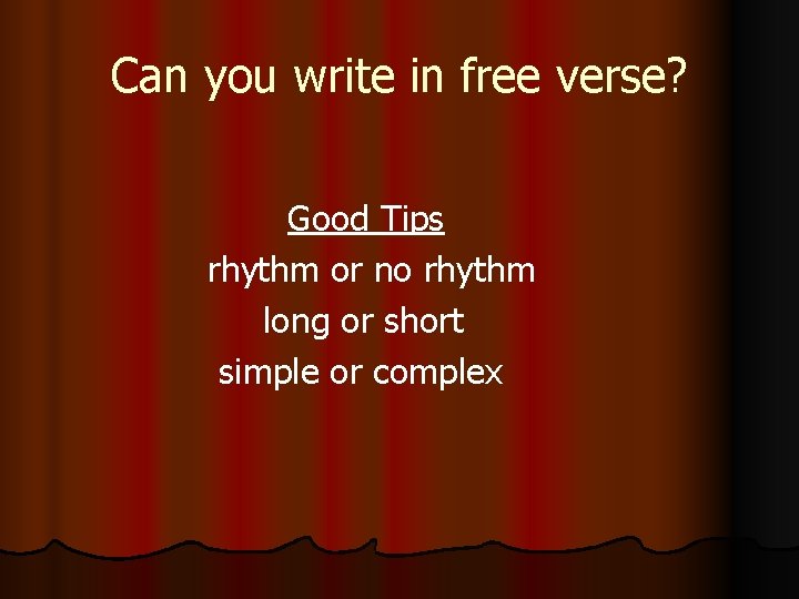 Can you write in free verse? Good Tips rhythm or no rhythm long or