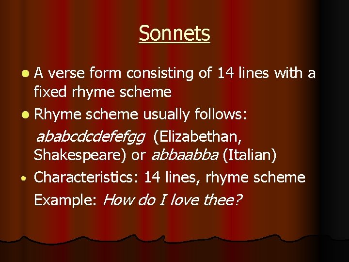 Sonnets l A verse form consisting of 14 lines with a fixed rhyme scheme