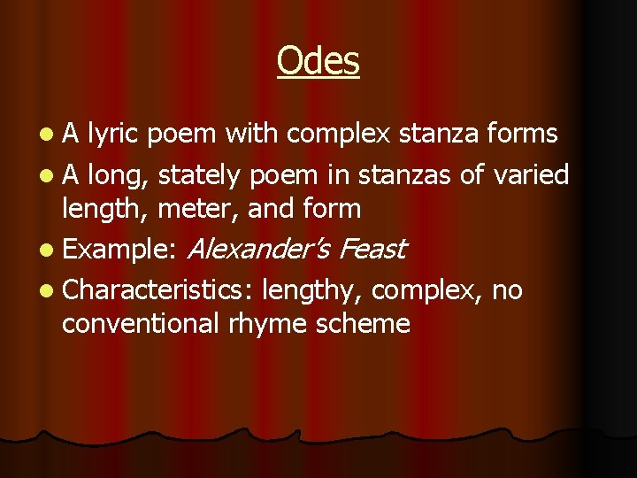 Odes l A lyric poem with complex stanza forms l A long, stately poem