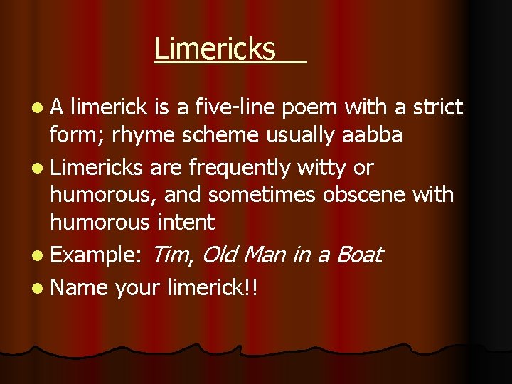 Limericks l A limerick is a five-line poem with a strict form; rhyme scheme