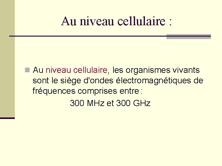 Au niveau cellulaire : n Au niveau cellulaire, les organismes vivants sont le siège