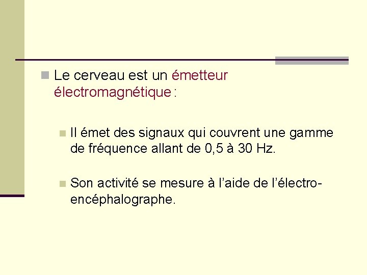 n Le cerveau est un émetteur électromagnétique : n Il émet des signaux qui