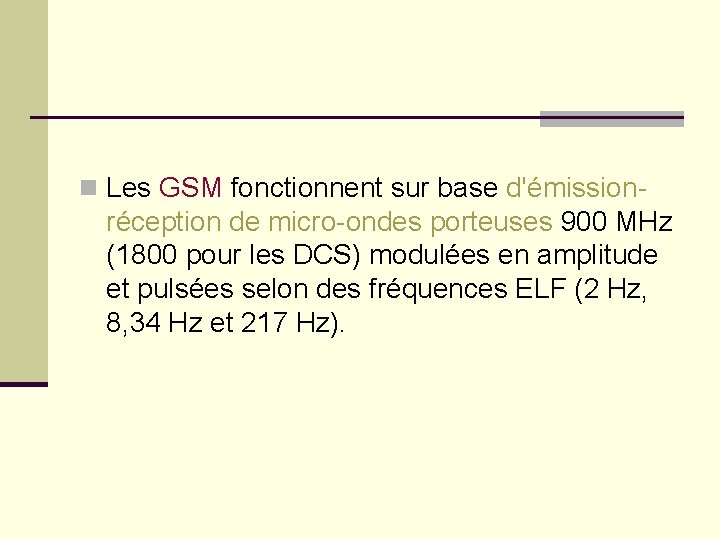 n Les GSM fonctionnent sur base d'émission- réception de micro-ondes porteuses 900 MHz (1800