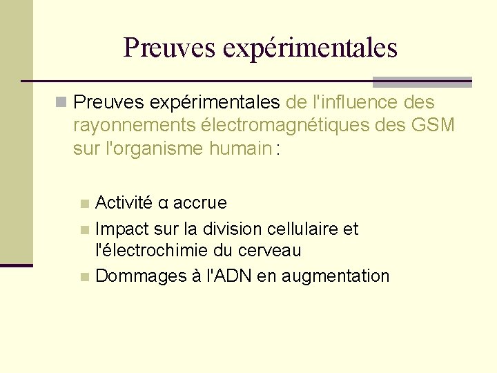 Preuves expérimentales n Preuves expérimentales de l'influence des rayonnements électromagnétiques des GSM sur l'organisme