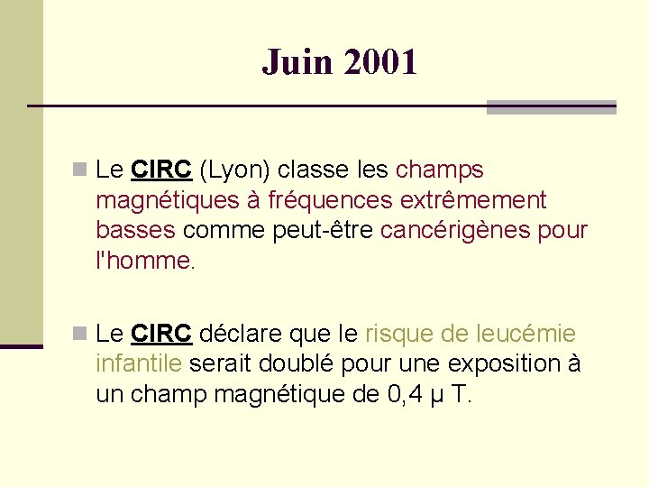 Juin 2001 n Le CIRC (Lyon) classe les champs magnétiques à fréquences extrêmement basses