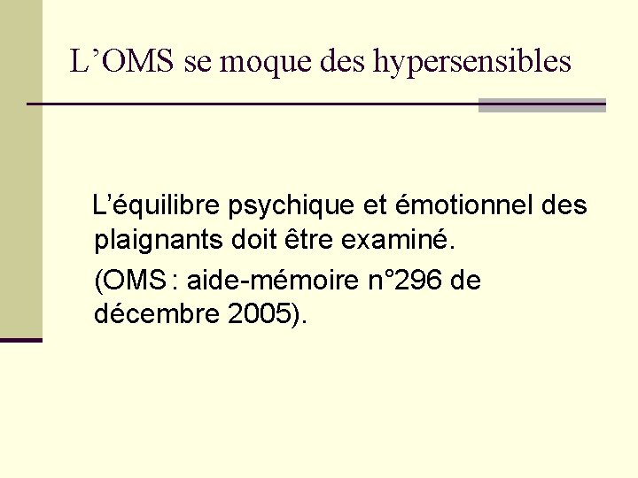 L’OMS se moque des hypersensibles L’équilibre psychique et émotionnel des plaignants doit être examiné.