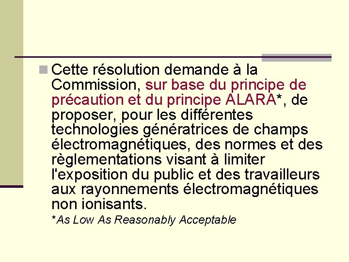 n Cette résolution demande à la Commission, sur base du principe de précaution et