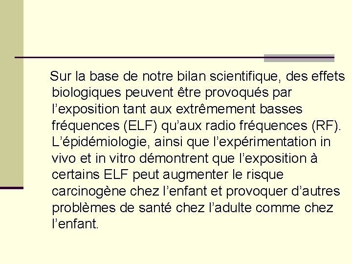  Sur la base de notre bilan scientifique, des effets biologiques peuvent être provoqués