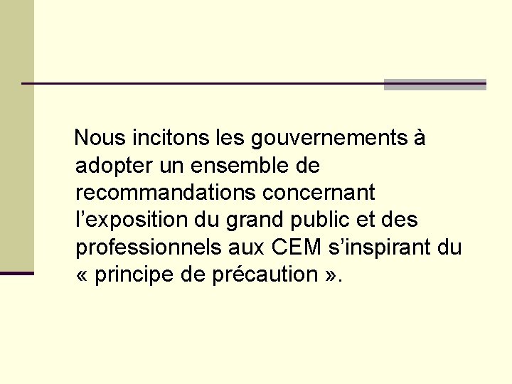  Nous incitons les gouvernements à adopter un ensemble de recommandations concernant l’exposition du