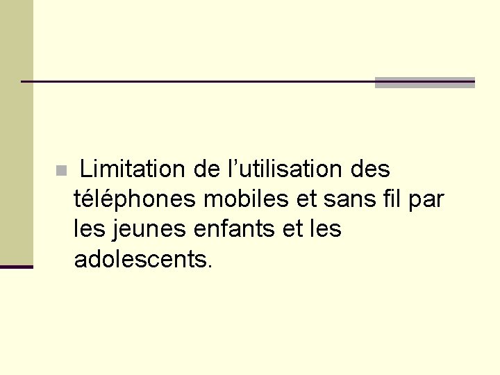  n Limitation de l’utilisation des téléphones mobiles et sans fil par les jeunes