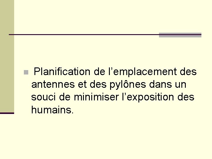 n Planification de l’emplacement des antennes et des pylônes dans un souci de minimiser