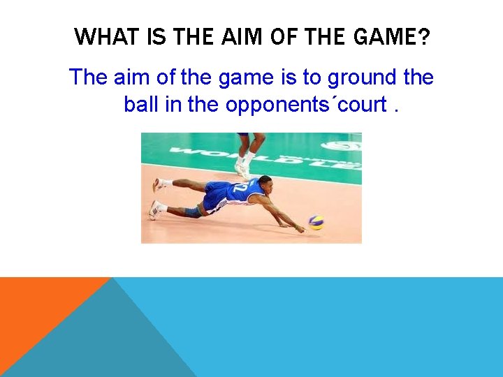 WHAT IS THE AIM OF THE GAME? The aim of the game is to