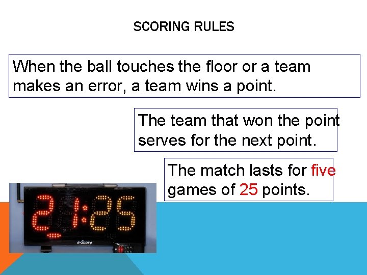 SCORING RULES When the ball touches the floor or a team makes an error,