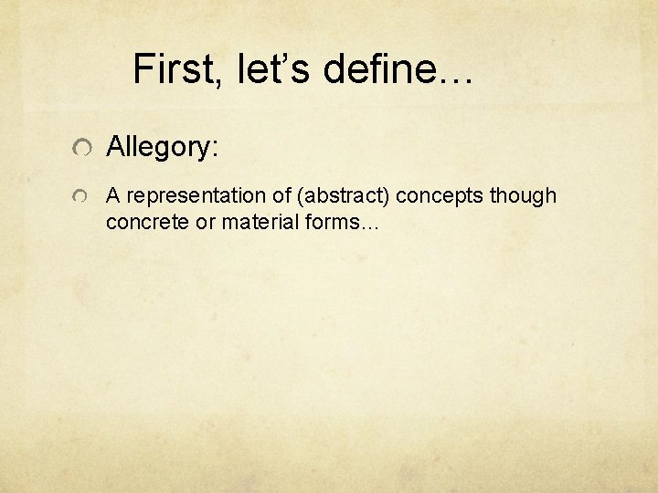 First, let’s define… Allegory: A representation of (abstract) concepts though concrete or material forms…