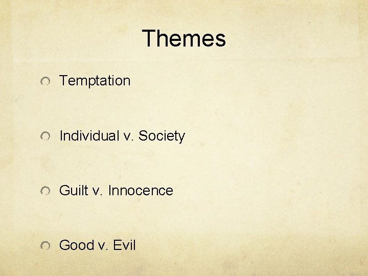 Themes Temptation Individual v. Society Guilt v. Innocence Good v. Evil 