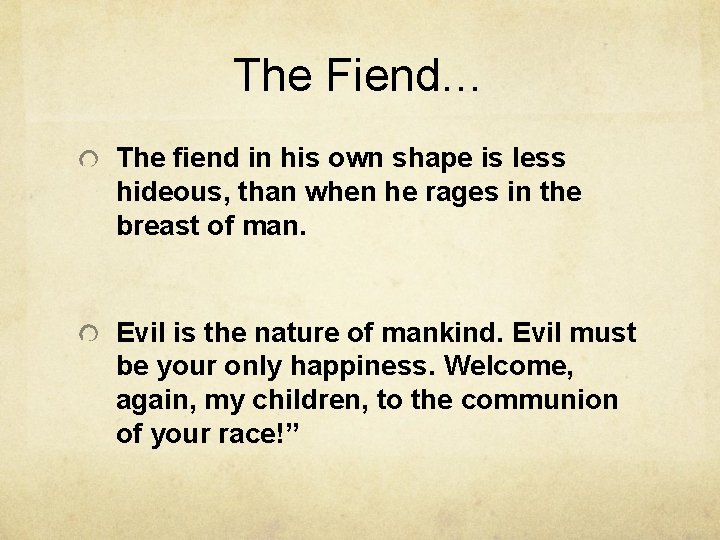 The Fiend… The fiend in his own shape is less hideous, than when he