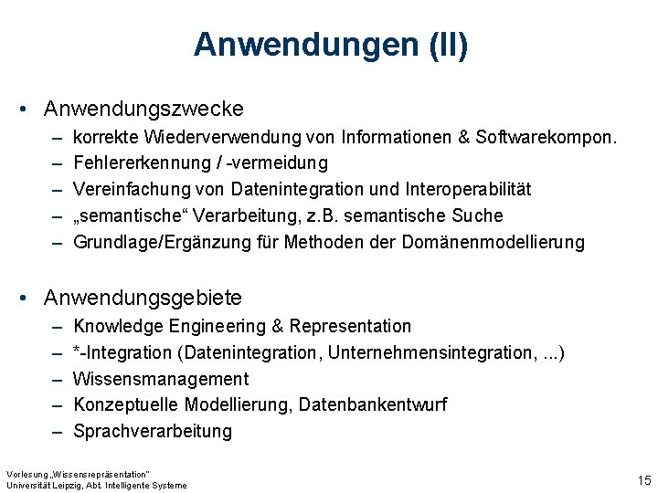 Anwendungen (II) • Anwendungszwecke – – – korrekte Wiederverwendung von Informationen & Softwarekompon. Fehlererkennung