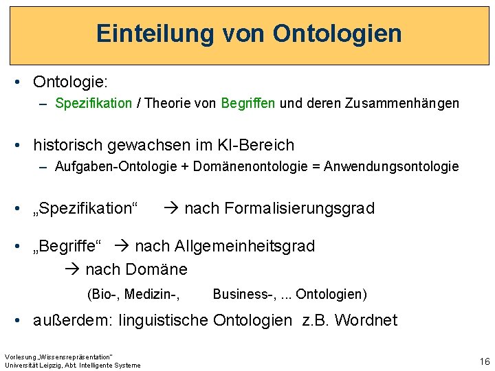 Einteilung von Ontologien • Ontologie: – Spezifikation / Theorie von Begriffen und deren Zusammenhängen