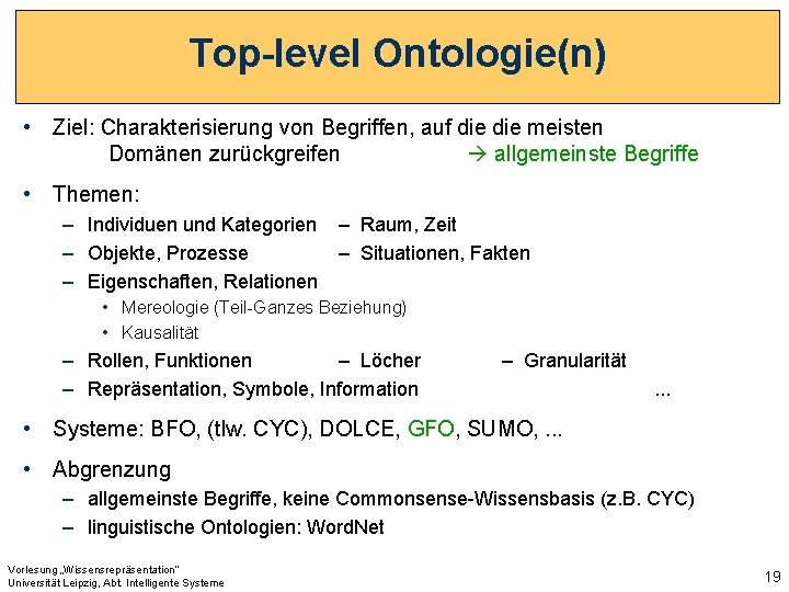 Top-level Ontologie(n) • Ziel: Charakterisierung von Begriffen, auf die meisten Domänen zurückgreifen allgemeinste Begriffe