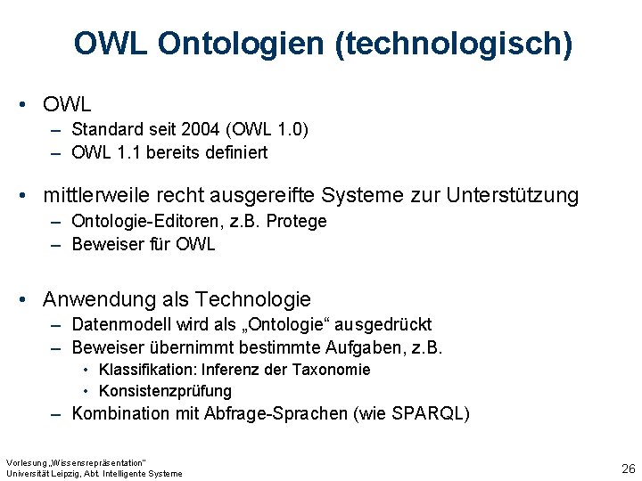 OWL Ontologien (technologisch) • OWL – Standard seit 2004 (OWL 1. 0) – OWL