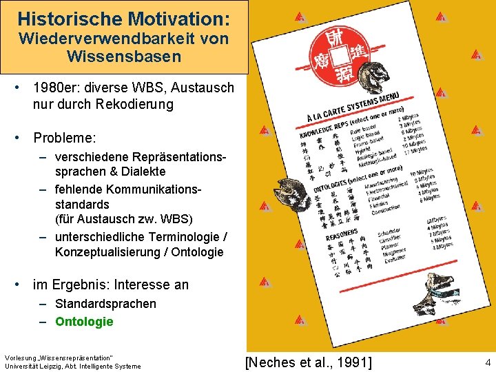 Historische Motivation: Wiederverwendbarkeit von Wissensbasen • 1980 er: diverse WBS, Austausch nur durch Rekodierung