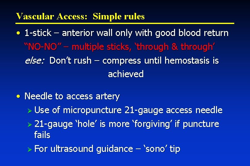 Vascular Access: Simple rules • 1 -stick – anterior wall only with good blood