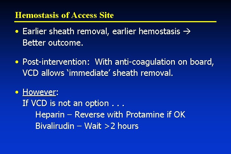 Hemostasis of Access Site • Earlier sheath removal, earlier hemostasis Better outcome. • Post-intervention: