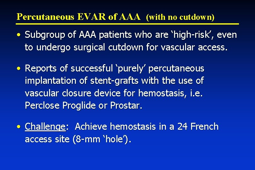 Percutaneous EVAR of AAA (with no cutdown) • Subgroup of AAA patients who are