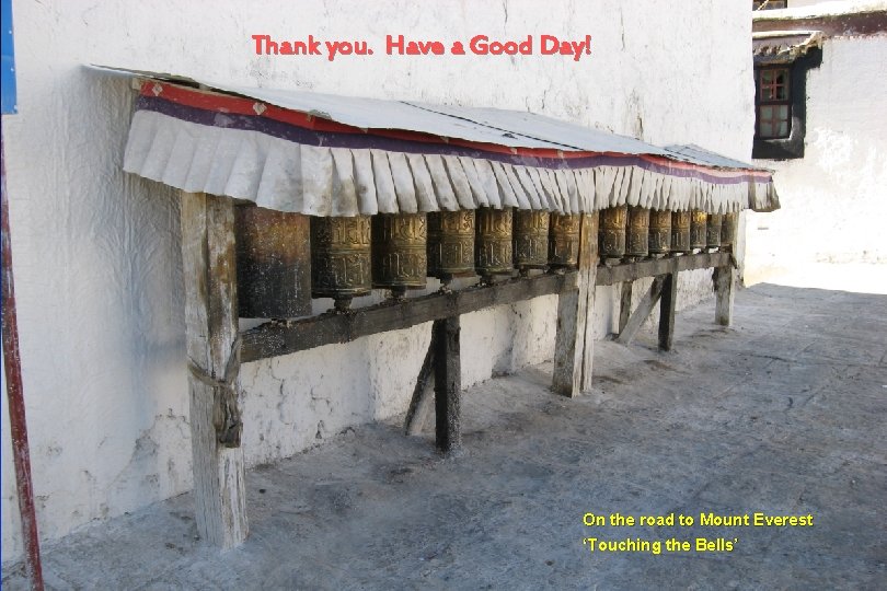 Thank you. Have a Good Day! On the road to Mount Everest ‘Touching the