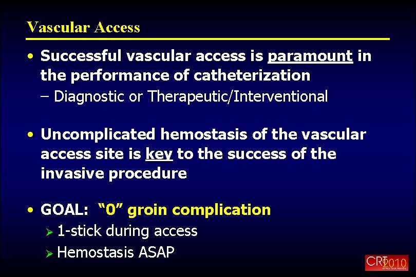 Vascular Access • Successful vascular access is paramount in the performance of catheterization –