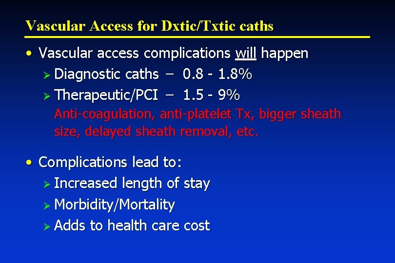 Vascular Access for Dxtic/Txtic caths • Vascular access complications will happen Ø Diagnostic caths