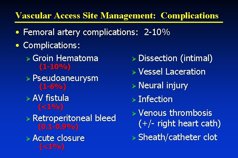 Vascular Access Site Management: Complications • Femoral artery complications: 2 -10% • Complications: Ø