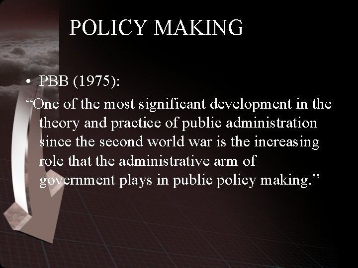 POLICY MAKING • PBB (1975): “One of the most significant development in theory and