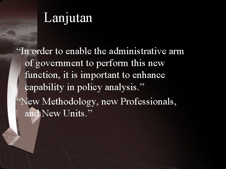 Lanjutan “In order to enable the administrative arm of government to perform this new