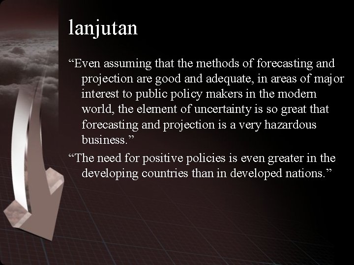 lanjutan “Even assuming that the methods of forecasting and projection are good and adequate,