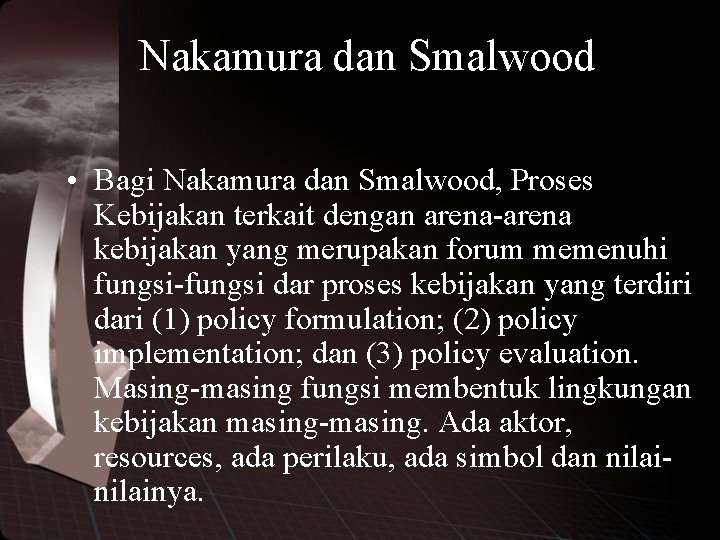 Nakamura dan Smalwood • Bagi Nakamura dan Smalwood, Proses Kebijakan terkait dengan arena-arena kebijakan