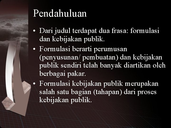 Pendahuluan • Dari judul terdapat dua frasa: formulasi dan kebijakan publik. • Formulasi berarti