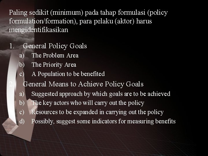 Paling sedikit (minimum) pada tahap formulasi (policy formulation/formation), para pelaku (aktor) harus mengidentifikasikan 1.