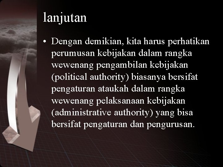 lanjutan • Dengan demikian, kita harus perhatikan perumusan kebijakan dalam rangka wewenang pengambilan kebijakan