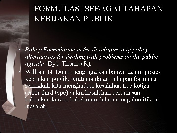 FORMULASI SEBAGAI TAHAPAN KEBIJAKAN PUBLIK • Policy Formulation is the development of policy alternatives