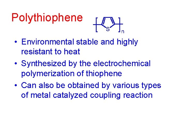 Polythiophene • Environmental stable and highly resistant to heat • Synthesized by the electrochemical