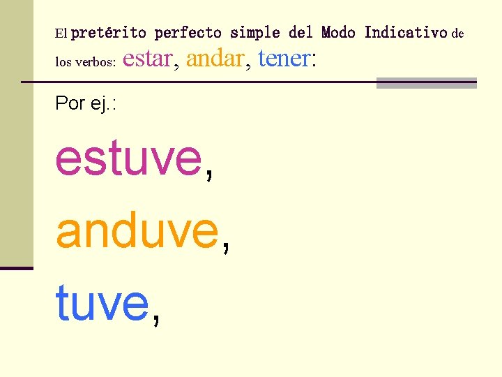 El pretérito los verbos: perfecto simple del Modo Indicativo de estar, andar, tener: Por