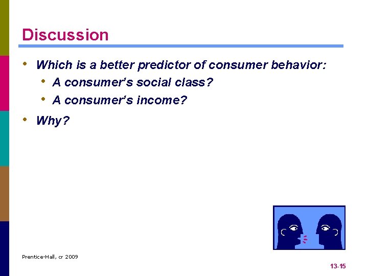 Discussion • Which is a better predictor of consumer behavior: • A consumer’s social