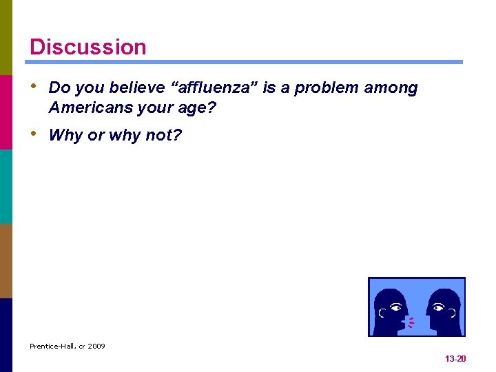 Discussion • Do you believe “affluenza” is a problem among Americans your age? •