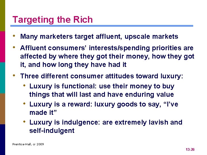 Targeting the Rich • Many marketers target affluent, upscale markets • Affluent consumers’ interests/spending