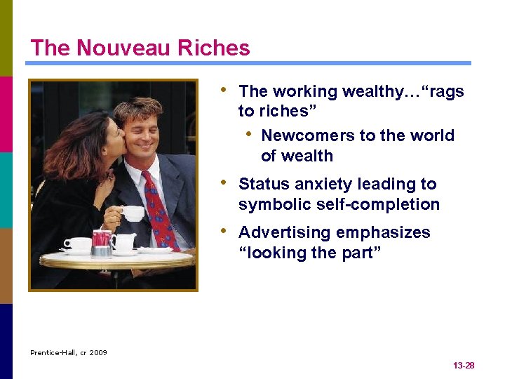 The Nouveau Riches • The working wealthy…“rags to riches” • Newcomers to the world
