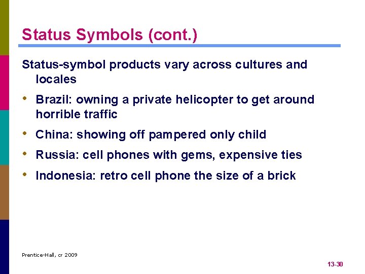 Status Symbols (cont. ) Status-symbol products vary across cultures and locales • Brazil: owning