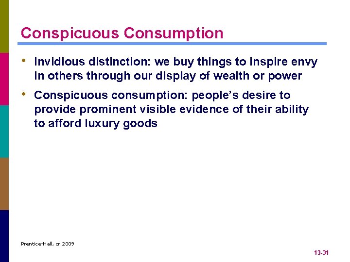 Conspicuous Consumption • Invidious distinction: we buy things to inspire envy in others through