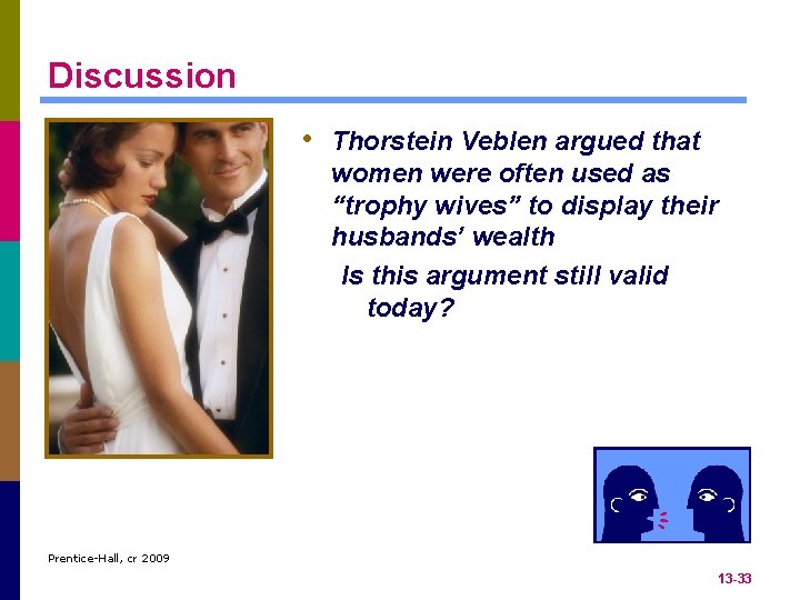 Discussion • Thorstein Veblen argued that women were often used as “trophy wives” to