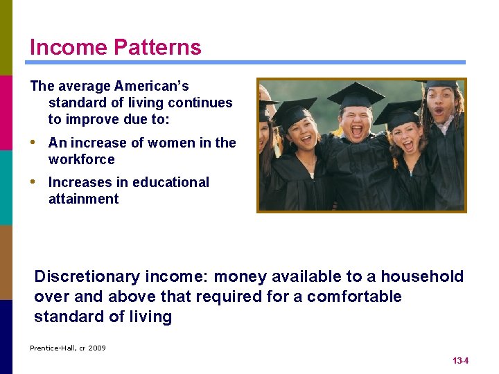 Income Patterns The average American’s standard of living continues to improve due to: •